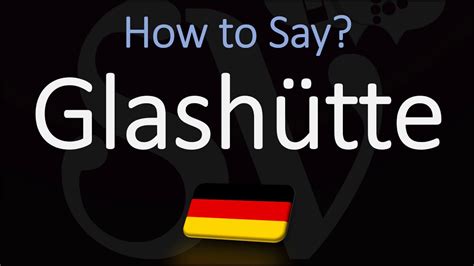 How to pronounce Glashütte in German .